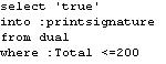 CaptureForm query for print signature variable. The query reads: select 'true' into :printsignature from dual where :total <=200